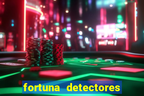 fortuna detectores de metal